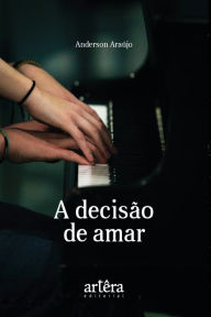 Title: A Decisão de Amar, Author: Anderson Araújo de Oliveira