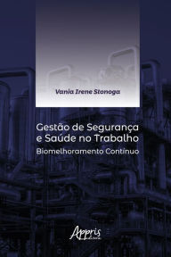Title: Gestão de Segurança e Saúde no Trabalho: Biomelhoramento Contínuo, Author: Vania Irene Stonoga