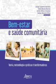 Title: Bem-Estar e Saúde Comunitária: Teoria, Metodologia e Práticas Transformadoras, Author: Jorge Castellá Sarriera