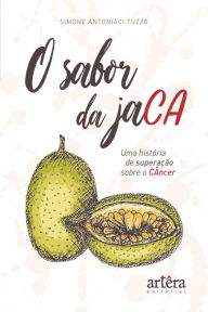 Title: O Sabor da Jaca, uma história de superação contra o câncer, Author: Simone Antoniaci Tuzzo