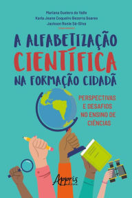 Title: A Alfabetização Científica na Formação Cidadã: Perspectivas e Desafios no Ensino de Ciências, Author: Jackson Ronie Sá-Silva