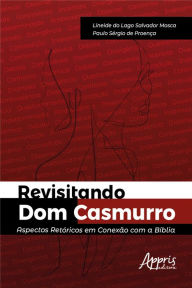 Title: Revisitando Dom Casmurro : Aspectos Retóricos em Conexão com a Bíblia, Author: Lineide do Lago Salvador Mosca