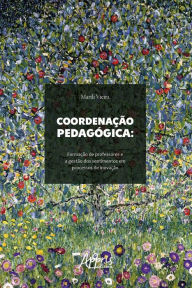 Title: Coordenação Pedagógica:: Formação de Professores e a Gestão dos Sentimentos em Processos de Inovação, Author: Marili Vieira