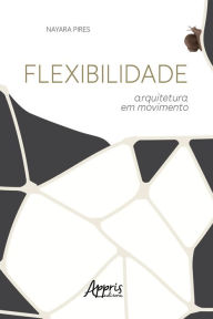 Title: Flexibilidade: arquitetura em movimento, Author: Nayara Pires