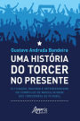 Uma História do Torcer no Presente:: Elitização, Racismo e Heterossexismo no Currículo de Masculinidade dos Torcedores de Futebol