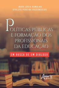Title: Políticas Públicas e Formação dos Profissionais da Educação: Em Busca de um Diálogo, Author: Mara Lúcia Ramalho