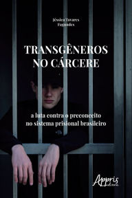 Title: Transgêneros no Cárcere: A Luta Contra o Preconceito no Sistema Prisional Brasileiro, Author: Jéssica Tavares Fagundes