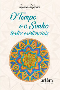 Title: O tempo e o sonho: textos existenciais, Author: Lucia Ribeiro