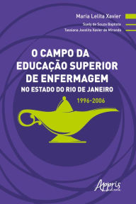 Title: O Campo da Educação Superior de Enfermagem no Estado do Rio de Janeiro: 1996-2006, Author: Maria Lelita Xavier