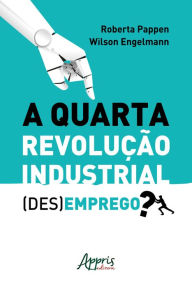 Title: A Quarta Revolução Industrial: (Des)Emprego?, Author: Roberta Pappen da Silva