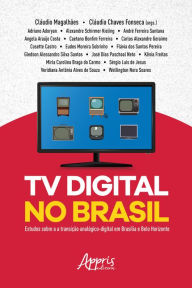 Title: TV Digital no Brasil: Estudos Sobre a Transição Analógico-Digital em Brasília e Belo Horizonte, Author: Cláudio Magalhães