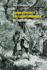 Title: Cooperativismo e Recriação Camponesa no Capitalismo, Author: Fábio Luiz Zeneratti