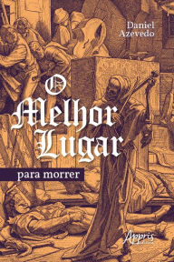 Title: O Melhor Lugar para Morrer, Author: Daniel Lima Azevedo