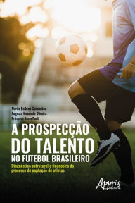 Title: A prospecção do talento no futebol brasileiro:: diagnóstico estrutural e financeiro do processo de captação de atletas, Author: Murilo Balbino Guimarães