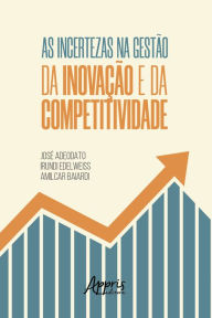 Title: As Incertezas na Gestão da Inovação e da Competitividade, Author: José Adeodato