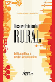 Title: Desenvolvimento Rural: Políticas Públicas e Desafios Socioeconômicos, Author: José Horácio Gayoso e Almendra Filho