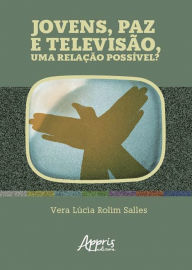 Title: Jovens, Paz e Televisão, uma Relação Possível?, Author: Vera Lúcia Rolim Salles