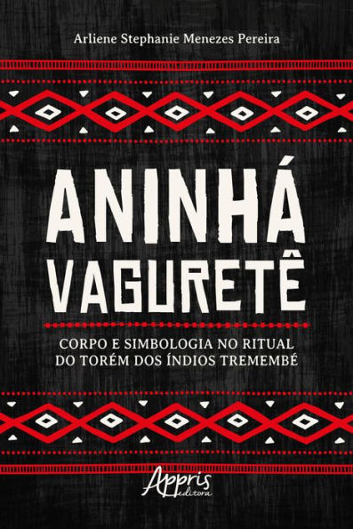 Aninhá Vaguretê: Corpo e Simbologia no Ritual do Torém dos Índios Tremembé