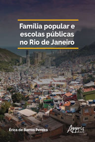 Title: Família popular e escolas públicas no Rio de Janeiro, Author: Érica Barros de Pereira