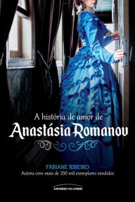 Title: A história de amor de Anastásia Romanov, Author: Fabiane Ribeiro