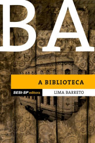 Title: Lima Barreto - A biblioteca, Author: Lima Barreto