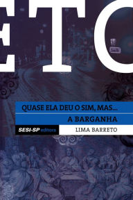 Title: Lima Barreto - Quase ela deu o sim e A barganha, Author: Lima Barreto