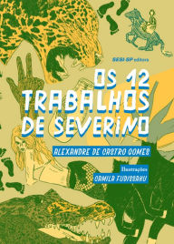Title: Os 12 Trabalhos de Severino, Author: Alexandre Castro de Gomes