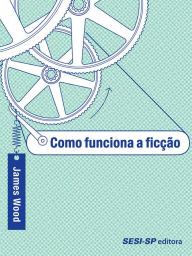 Title: Como funciona a ficção, Author: James Wood