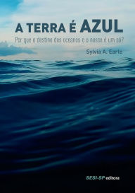 Title: A Terra é azul, Author: Sylvia A. Earle