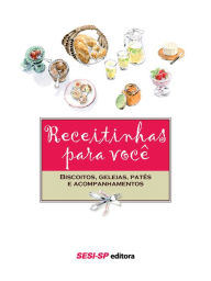 Title: Receitinhas para você - Biscoitos, geléias, patês e acompanhamentos, Author: SESI-SP Editora