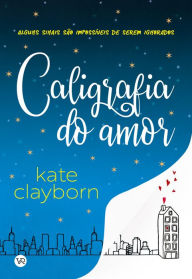 Title: Caligrafia do amor, Author: Kate Clayborn