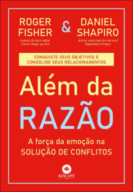 Title: Além da Razão: A força da Emoção na Solução de Conflitos, Author: Daniel Shapiro