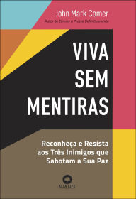 Title: Viva sem mentiras: reconheça e resista aos três inimigos que sabotam a sua paz, Author: John Mark Comer