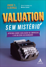 Title: Valuation sem mistério: aprenda sobre avaliação de empresas e vá do zero ao avançado, Author: André S. Albernaz