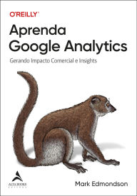 Title: Aprenda Google Analytics: gerando impacto comercial e insights, Author: Mark Edmondson