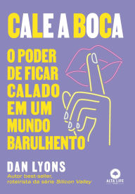 Title: Cale a boca: o poder de ficar calado em um mundo barulhento, Author: Dan Lyons