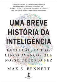 Title: Uma breve história da inteligência: evolução, IA e os cinco avanços que nosso cérebro fez, Author: Max S. Bennett