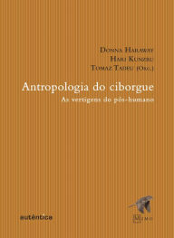 Title: Antropologia do Ciborgue: As vertigens do pós-humano, Author: Tomaz Tadeu