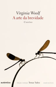 Title: A arte da brevidade: Contos, Author: Virginia Woolf