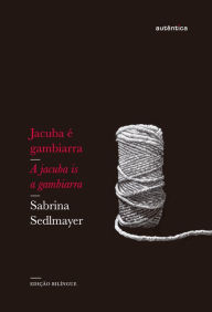 Title: Jacuba é gambiarra: Edição Bilíngue, Author: Sabrina Sedlmayer