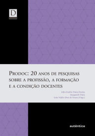 Title: PRODOC: 20 anos de pesquisas sobre a profissão, a formação e a condição docentes, Author: Júlio Emílio Diniz-Pereira