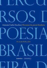 Title: Percursos da poesia brasileira: Do século XVIII ao século XXI, Author: Antonio Carlos Secchin