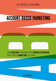 Title: ABM Account-Based Marketing:: Como acelerar o crescimento nas contas estratégicas com planos de marketing exclusivos, Author: Bev Burgess