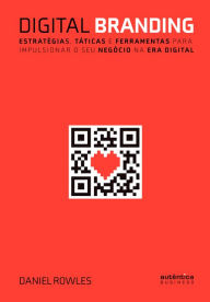 Title: Digital Branding: Estratégias, táticas e ferramentas para impulsionar o seu negócio na era digital, Author: Daniel Rowles