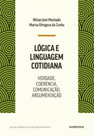 Title: Lógica e linguagem cotidiana: Verdade, coerência, comunicação, argumentação, Author: Nílson José Machado