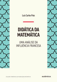 Title: Didática da matemática: Uma análise da influência francesa, Author: Luiz Carlos Pais