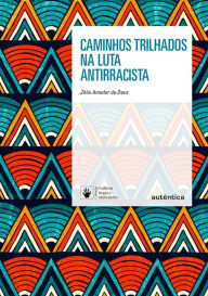 Title: Caminhos trilhados na luta antirracista, Author: Zélia Amador de Deus
