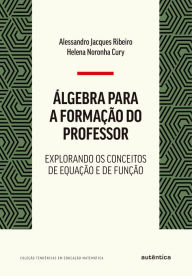 Title: Álgebra para a formação do professor: Explorando os conceitos de equação e de função, Author: Alessandro Jacques Ribeiro