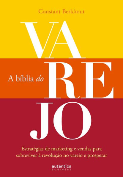 A Bíblia do Varejo: estratégias de marketing e vendas para sobreviver à revolução no varejo e prosperar