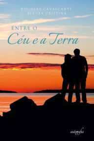 Title: Entre o Céu e a Terra, Author: Douglas Cavalcanti